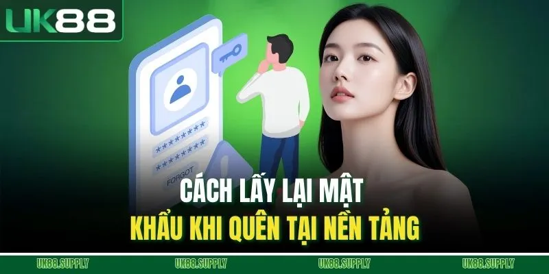 Cách lấy lại mật khẩu khi quên tại nền tảng