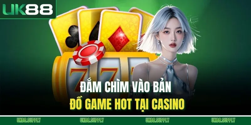 Đắm chìm vào bản đồ game hot tại casino