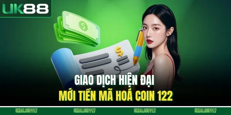 Giao dịch hiện đại mới tiền mã hoá Coin 122