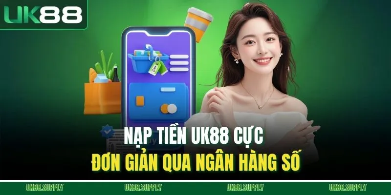 Nạp tiền UK88 cực đơn giản qua ngân hàng số