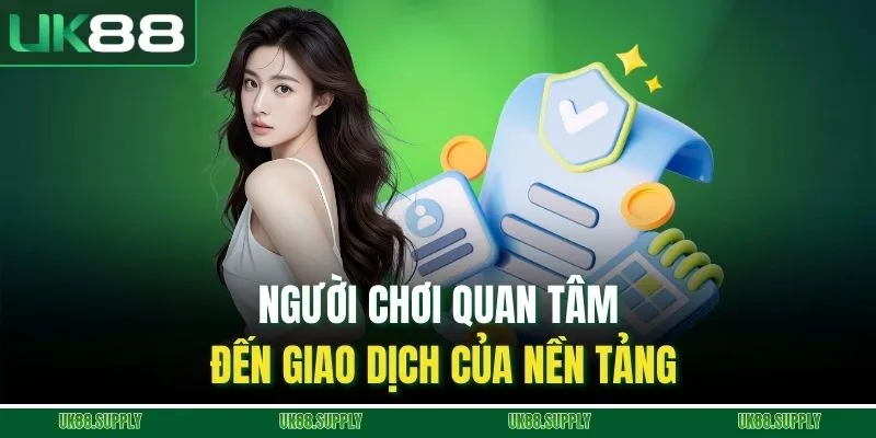 Người chơi quan tâm đến giao dịch của nền tảng