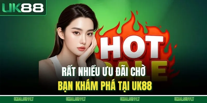 Khuyến Mãi UK88 - Tổng Hợp Các Ưu Đãi Cực Hấp Dẫn 4 Rất nhiều ưu đãi chờ bạn khám phá tại UK88