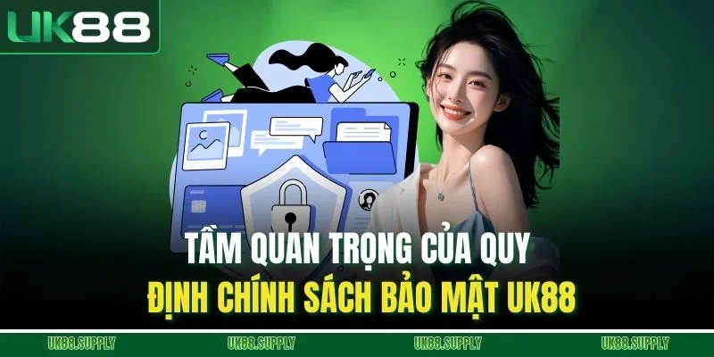 Tầm quan trọng của quy định chính sách bảo mật UK88