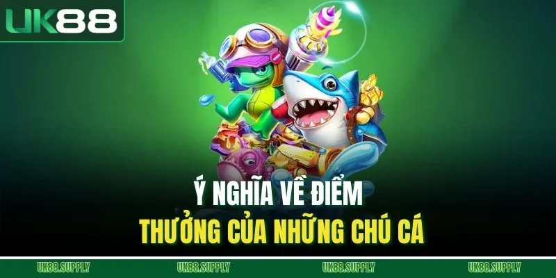 Ý nghĩa về điểm thưởng của những chú cá